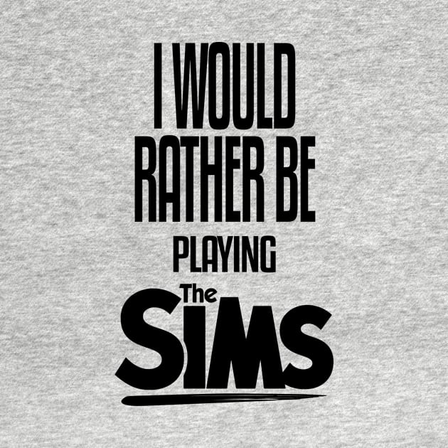 I Would Rather be Playing The Sims by mathikacina